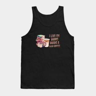 I live on books music and iced coffee Tank Top